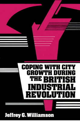 Coping with City Growth During the British Industrial Revolution - Williamson, Jeffrey G