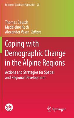 Coping with Demographic Change in the Alpine Regions: Actions and Strategies for Spatial and Regional Development - Bausch, Thomas (Editor), and Koch, Madeleine (Editor), and Veser, Alexander (Editor)