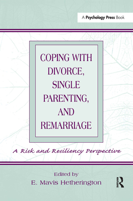 Coping With Divorce, Single Parenting, and Remarriage: A Risk and Resiliency Perspective - Hetherington, E Mavis (Editor)