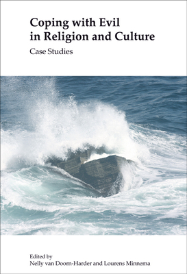 Coping with Evil in Religion and Culture: Case Studies - Van Doorn-Harder, Nelly, and Minnema, Lourens