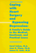 Coping with Heart Surgery and Bypassing Depression: A Family's Guide to the Medical, Emotional and Practical Issues
