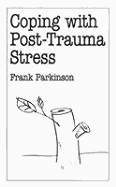 Coping with Post-Trauma Stress - Parkinson, Frank