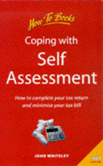 Coping with Self-assessment: How to Complete Your Tax Return and Minimise Your Tax Bill - Whiteley, John