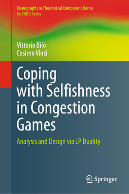 Coping with Selfishness in Congestion Games: Analysis and Design via LP Duality - Bil, Vittorio, and Vinci, Cosimo