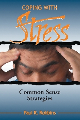 Coping with Stress: Commonsense Strategies - Robbins, Paul R