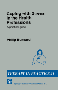 Coping with Stress in the Health Professions: A Practical Guide - Burnard, Philip, PhD, Msc, RGN, Ed