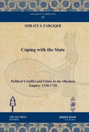 Coping with the State: Political Conflict and Crime in the Ottoman Empire, 1550-1720