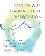 Coping with Trauma-Related Dissociation: Skills Training for Patients and Therapists