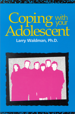 Coping with Your Adolescent - Waldman, Larry
