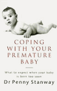 Coping with Your Premature Baby: What to Expect When Your Baby Is Born Too Soon - Stanway, Penny, Dr., M.D., and Stanway, Dr Penny