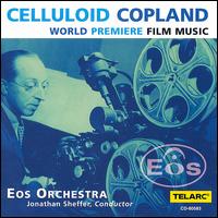 Copland: Celluloid Copland (World Premiere Film Music) - Eos Orchestra; Jonathan Sheffer (conductor)