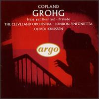 Copland: Grohg; Prelude for Chamber Orchestra; Hear Ye! Hear Ye! - Oliver Knussen (conductor)