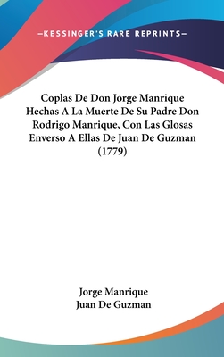 Coplas De Don Jorge Manrique Hechas A La Muerte De Su Padre Don Rodrigo Manrique, Con Las Glosas Enverso A Ellas De Juan De Guzman (1779) - Manrique, Jorge, and De Guzman, Juan