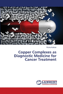 Copper Complexes as Diagnostic Medicine for Cancer Treatment