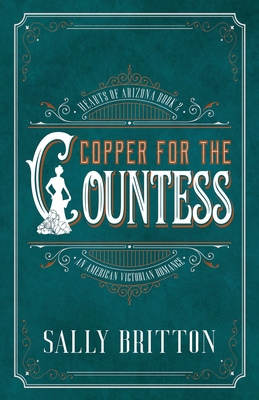 Copper for the Countess: An American Victorian Romance - Britton, Sally