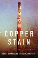 Copper Stain: Asarco's Legacy in El Paso Volume 1