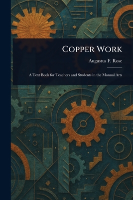 Copper Work - Rose, Augustus F (Augustus Foster)