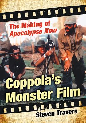 Coppola's Monster Film: The Making of Apocalypse Now - Travers, Steven