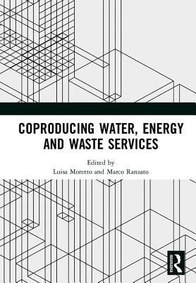 Coproducing Water, Energy and Waste Services - Moretto, Luisa (Editor), and Ranzato, Marco (Editor)