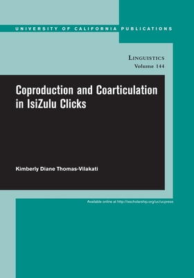 Coproduction and Coarticulation in Isizulu Clicks: Volume 144 - Thomas-Vilakati, Kimberly