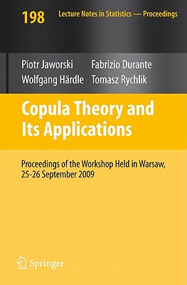 Copula Theory and Its Applications: Proceedings of the Workshop Held in Warsaw, 25-26 September 2009 - Jaworski, Piotr (Editor), and Durante, Fabrizio (Editor), and Hrdle, Wolfgang Karl (Editor)