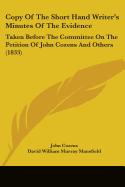 Copy Of The Short Hand Writer's Minutes Of The Evidence: Taken Before The Committee On The Petition Of John Cozens And Others (1833)