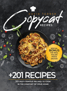 Copycat Recipes: 201 Tasty Famous Recipes to Cook in the Comfort of Your Home