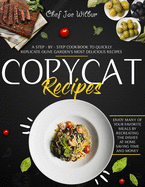 Copycat Recipes: A Step-by-Step Cookbook to Quickly Replicate Olive Garden's Most Delicious Recipes. Enjoy Many of Your Favorite Meals by Recreating the Dishes at Home Saving Time and Money