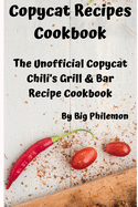 Copycat Recipes Cookbook: The Unofficial Copycat Chili's Grill & Bar Recipe Cookbook