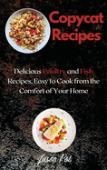 Copycat Recipes: Delicious Poultry and Fish Recipes, Easy to Cook from the Comfort of Your Home