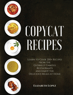 Copycat Recipes: Learn to Cook 200+ Recipes from the Globally Famous Restaurants and Enjoy the Delicious Meals at Home (2021)