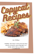Copycat Recipes: Making the Most Popular Recipes from Favorite Restaurants at Home with this Ultimate Cookbook (Olive Garden, McDonald, Panera, P.F. Chang, Panda Express, Texas Roadhouse)