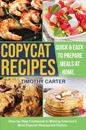 Copycat Recipes: Step-by-Step Cookbook to Making America's Most Popular Restaurant Dishes. Quick and Easy to Prepare Meals at Home.