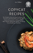 Copycat Recipes: The Complete Step-by-Step Cookbook with Accurate and Tasty Dishes from the Most Famous Restaurants to Make at Home. Olive Garden, McDonald, Panera, PF Chang, Texas Roadhouse and More
