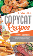Copycat Recipes: Ultimate Cookbook to Easily Making Most Popular Recipes from Your Favorite Restaurants at Home ON A BUDGET