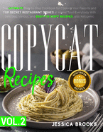 Copycat Recipes: VOL. II - The Ultimate Step-by-Step Cookbook for Cooking Your Favorite and Top Secret Restaurant Dishes at Home! Spoil Everybody With Delicious, Various, and Easy-to-Copy Directions, also Ketogenic.