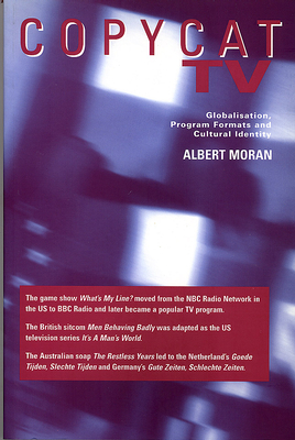 Copycat TV: Globalisation, Program Formats, and Cultural Identity - Moran, Albert