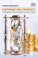 Copyright and Creativity: The Making of Property Rights in Creative Works