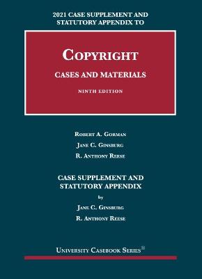 Copyright: Cases and Materials, 2021 Case Supplement and Statutory Appendix - Gorman, Robert A., and Ginsburg, Jane C., and Reese, R. Anthony