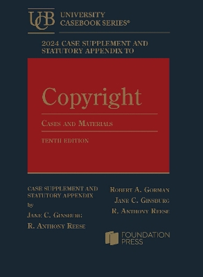 Copyright: Cases and Materials, 2024 Case Supplement and Statutory Appendix - Gorman, Robert A., and Ginsburg, Jane C., and Reese, R. Anthony