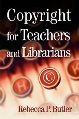 Copyright for Teachers and Librarians - Butler, Rebecca P