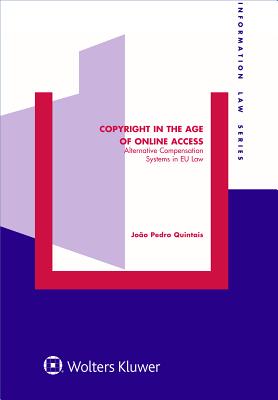 Copyright in the Age of Online Access: Alternative Compensation Systems in EU Law - Quintais, Joao Pedro