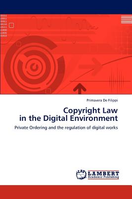 Copyright Law in the Digital Environment - De Filippi, Primavera