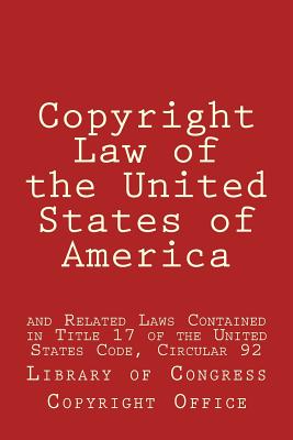 Copyright Law of the United States of America: and Related Laws Contained in Title 17 of the United States Code, Circular 92 - Library of Congress Copyright Office