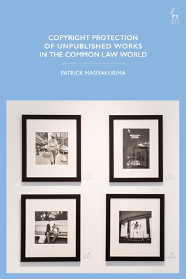 Copyright Protection of Unpublished Works in the Common Law World - Masiyakurima, Patrick