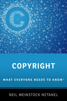 Copyright: What Everyone Needs to Know(r) - Netanel, Neil Weinstock