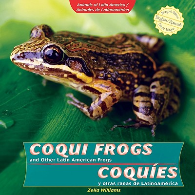 Coqui Frogs and Other Latin American Frogs / Coques Y Otras Ranas de Latinoamrica - Williams, Zella
