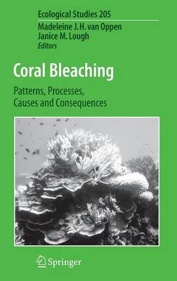 Coral Bleaching: Patterns, Processes, Causes and Consequences - van Oppen, Madeleine J H (Editor), and Lough, Janice M (Editor)