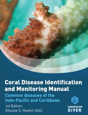 Coral Disease Identification and Monitoring Manual: Student Study Book and Manual - Haskin, Elouise S, and Scott, Chad M (Editor), and Urgell Plaza, Pau (Designer)