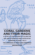 Coral Gardens and Their Magic - A Study of the Methods of Tilling the Soil and of Agricultural Rites in the Trobriand Islands - Vol II: The Language O